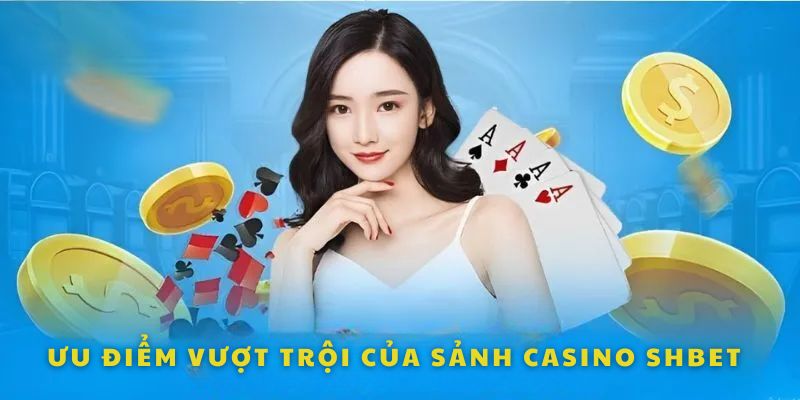 Tựa game Casino SHBET uy tín và đáng trải nghiệm nhất hiện nay